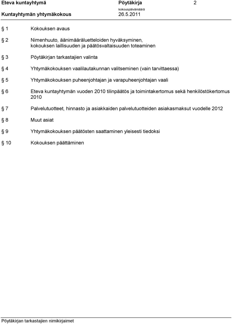 varapuheenjohtajan vaali 6 Eteva kuntayhtymän vuoden 2010 tilinpäätös ja toimintakertomus sekä henkilöstökertomus 2010 7 Palvelutuotteet, hinnasto ja