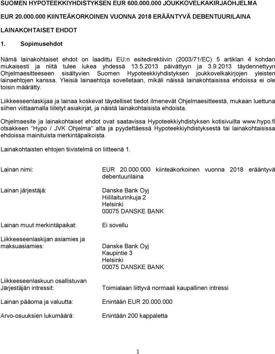 2013 täydennettyyn Ohjelmaesitteeseen sisältyvien Suomen Hypoteekkiyhdistyksen joukkovelkakirjojen yleisten lainaehtojen kanssa.
