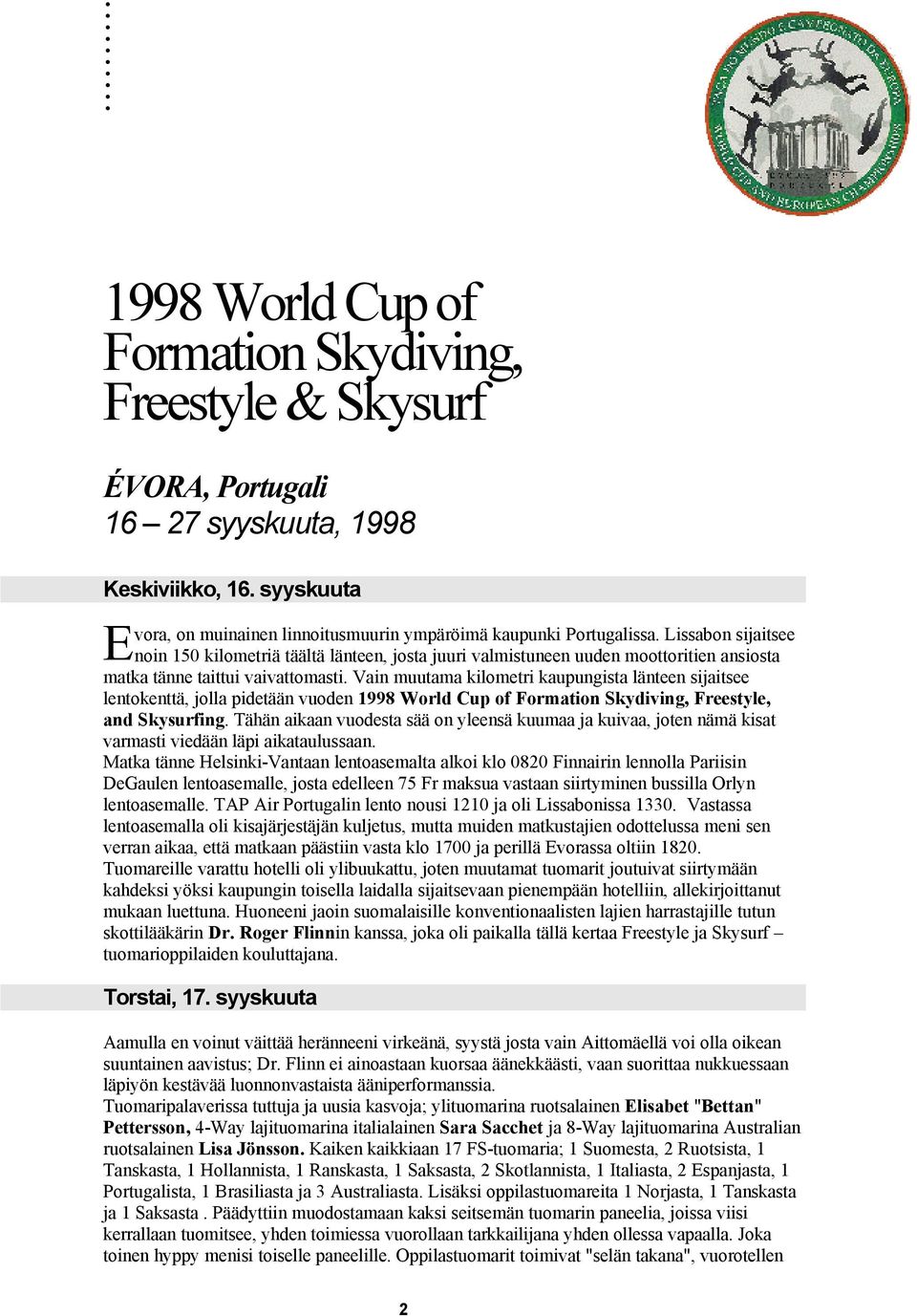 Vain muutama kilometri kaupungista länteen sijaitsee lentokenttä, jolla pidetään vuoden 1998 World Cup of Formation Skydiving, Freestyle, and Skysurfing.