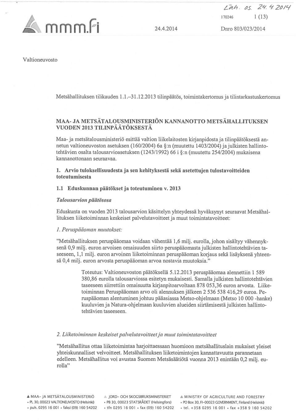 liikelaitosten kirj anpidosta ja tilinpäätöksestä an netun valtioneuvoston asetuksen (160/2004) 6a :n (muutettu 1403/2004) ja julkisten hallintotehtävien osalta talousarvioasetuksen (1243/1992) 66 i