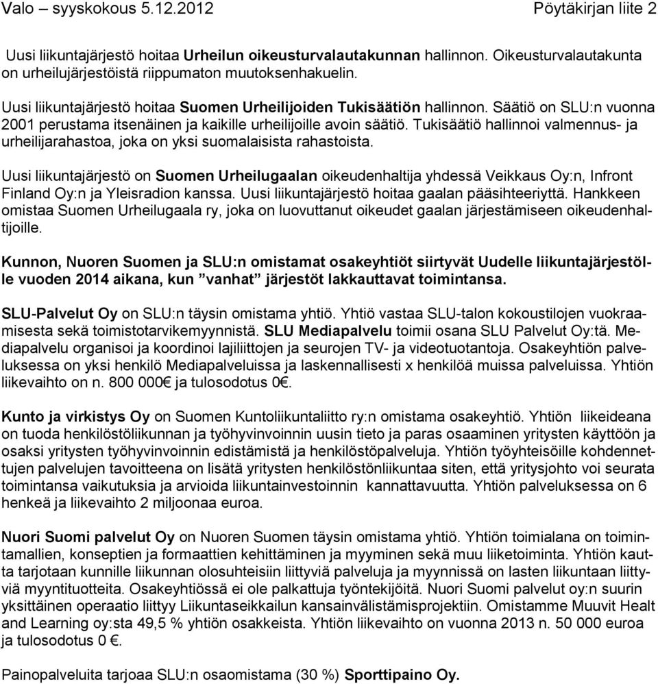 Tukisäätiö hallinnoi valmennus- ja urheilijarahastoa, joka on yksi suomalaisista rahastoista.