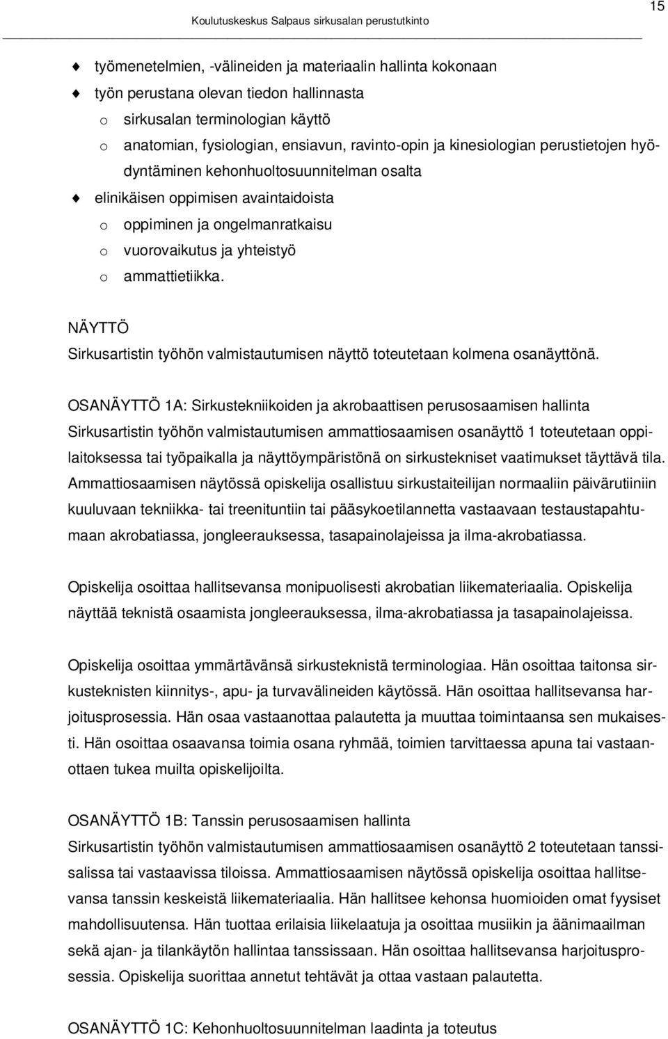15 NÄYTTÖ Sirkusartistin työhön valmistautumisen näyttö toteutetaan kolmena osanäyttönä.