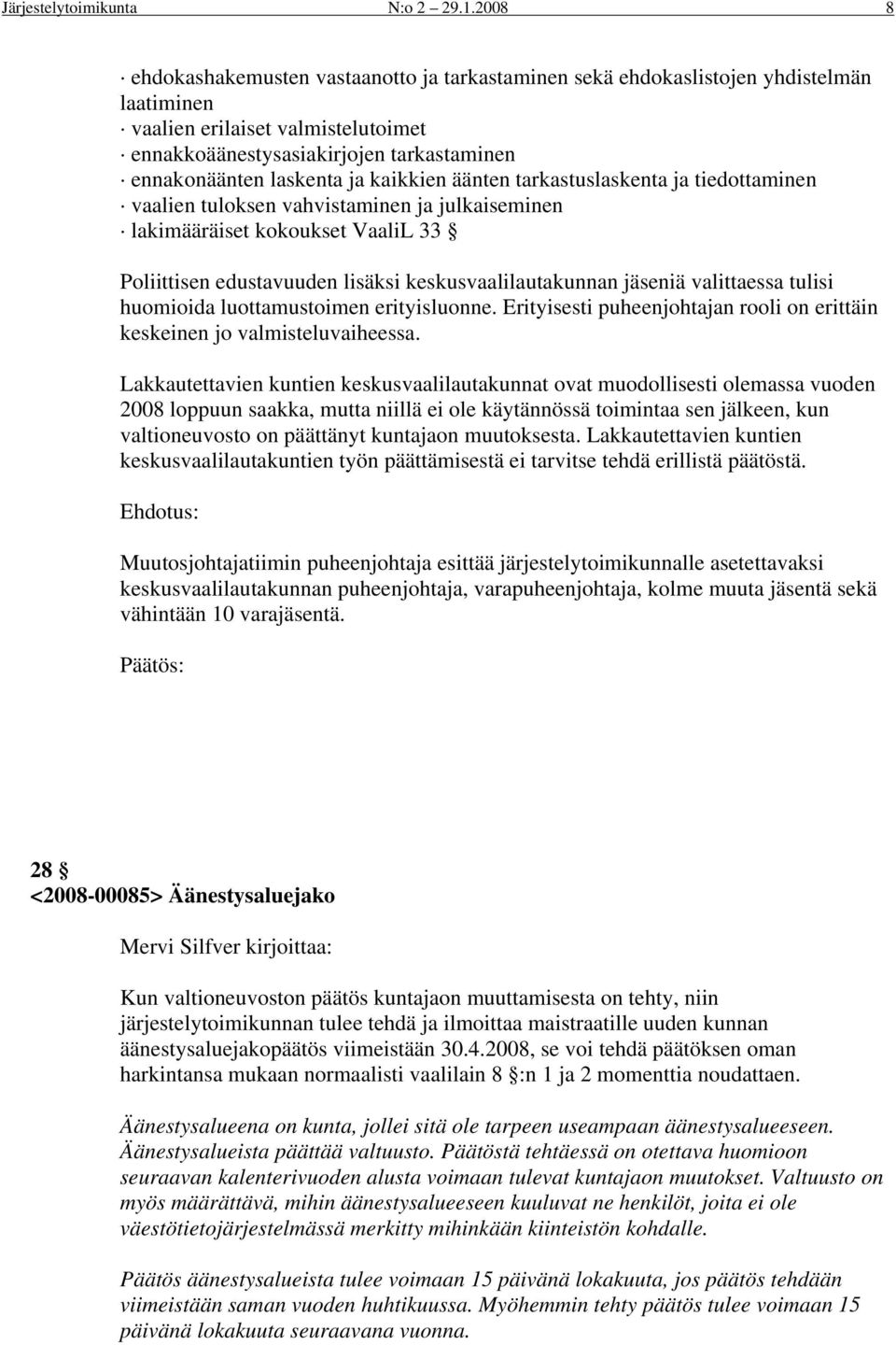 ja kaikkien äänten tarkastuslaskenta ja tiedottaminen vaalien tuloksen vahvistaminen ja julkaiseminen lakimääräiset kokoukset VaaliL 33 Poliittisen edustavuuden lisäksi keskusvaalilautakunnan jäseniä