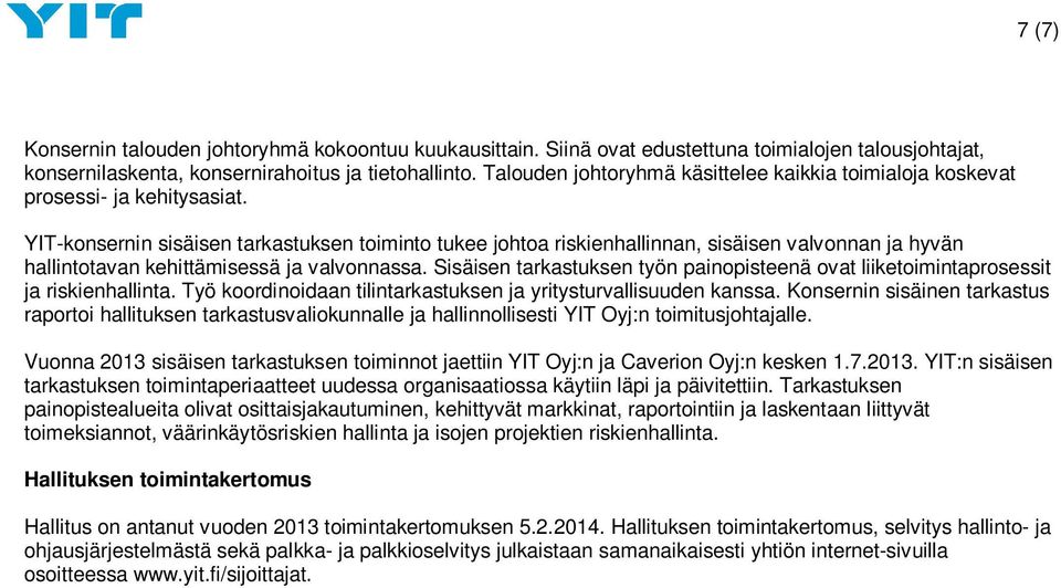 YIT-konsernin sisäisen tarkastuksen toiminto tukee johtoa riskienhallinnan, sisäisen valvonnan ja hyvän hallintotavan kehittämisessä ja valvonnassa.