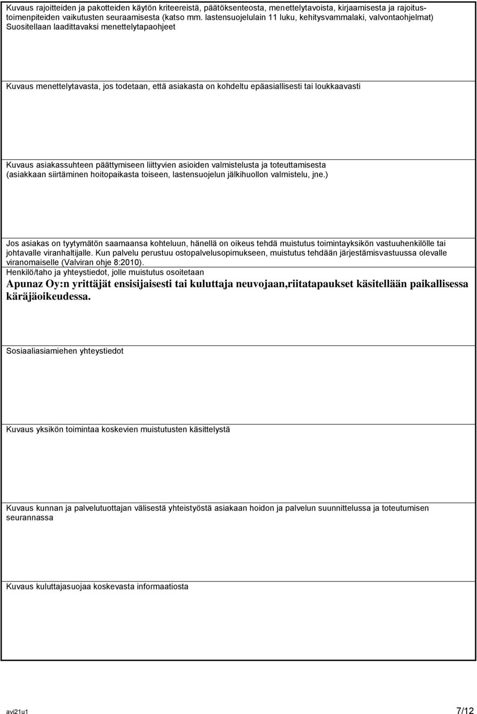 loukkaavasti Kuvaus asiakassuhteen päättymiseen liittyvien asioiden valmistelusta ja toteuttamisesta (asiakkaan siirtäminen hoitopaikasta toiseen, lastensuojelun jälkihuollon valmistelu, jne.