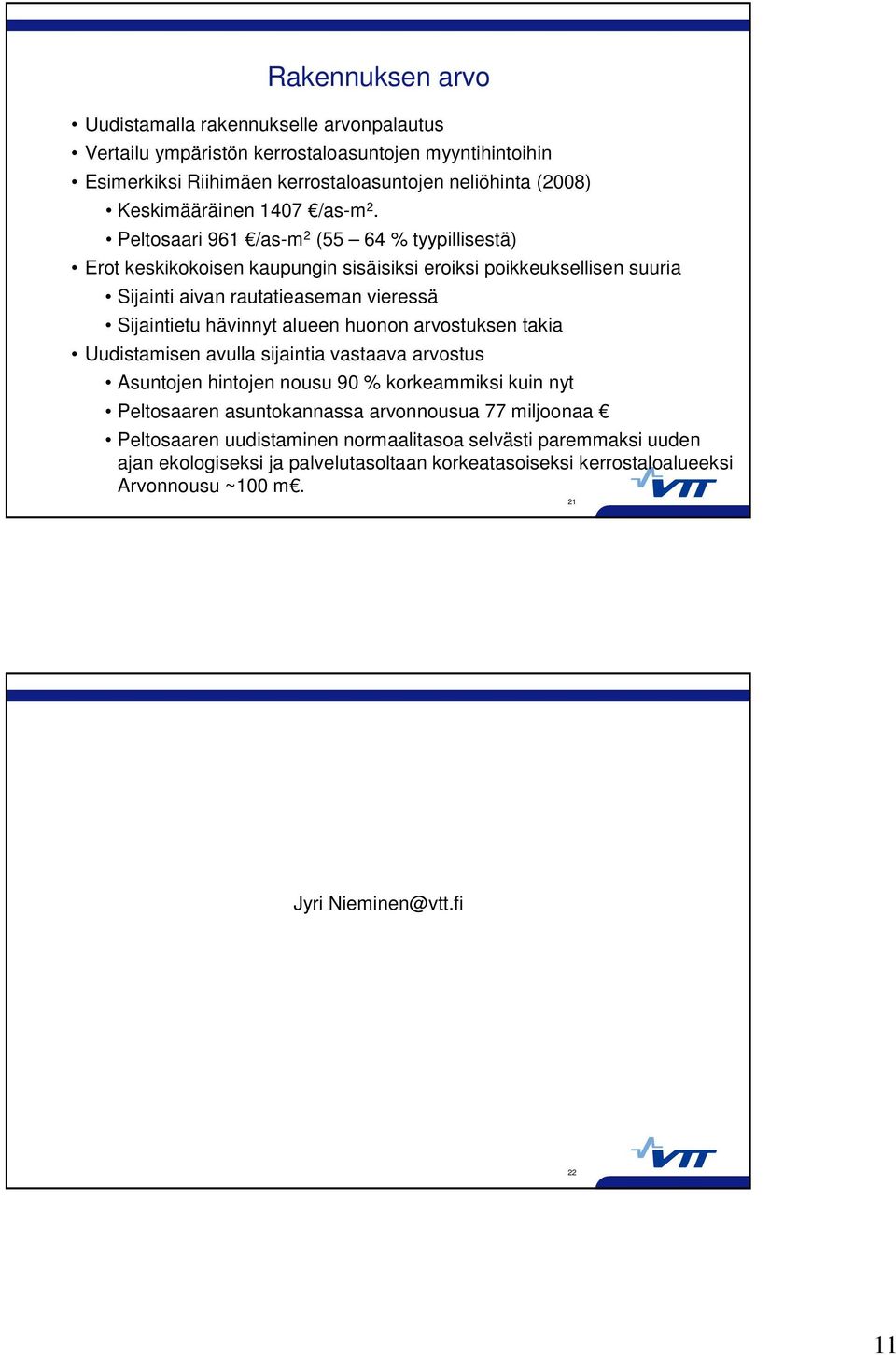 Peltosaari 961 /as-m 2 (55 64 % tyypillisestä) Erot keskikokoisen kaupungin sisäisiksi eroiksi poikkeuksellisen suuria Sijainti aivan rautatieaseman vieressä Sijaintietu hävinnyt alueen