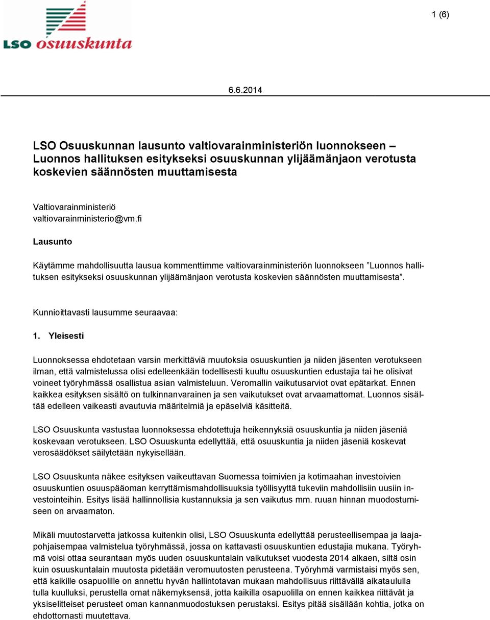 fi Lausunto Käytämme mahdollisuutta lausua kommenttimme valtiovarainministeriön luonnokseen Luonnos hallituksen esitykseksi osuuskunnan ylijäämänjaon verotusta koskevien säännösten muuttamisesta.