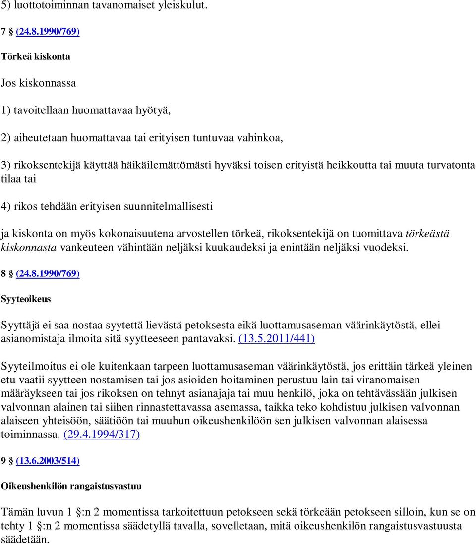 erityistä heikkoutta tai muuta turvatonta tilaa tai 4) rikos tehdään erityisen suunnitelmallisesti ja kiskonta on myös kokonaisuutena arvostellen törkeä, rikoksentekijä on tuomittava törkeästä