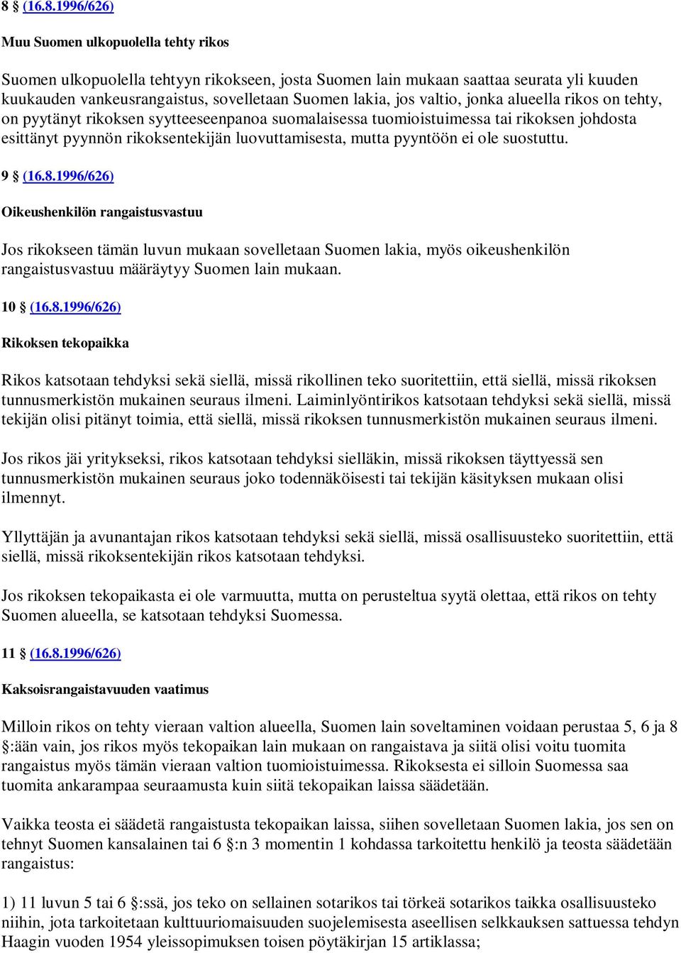 ei ole suostuttu. 9 (16.8.1996/626) Oikeushenkilön rangaistusvastuu Jos rikokseen tämän luvun mukaan sovelletaan Suomen lakia, myös oikeushenkilön rangaistusvastuu määräytyy Suomen lain mukaan.