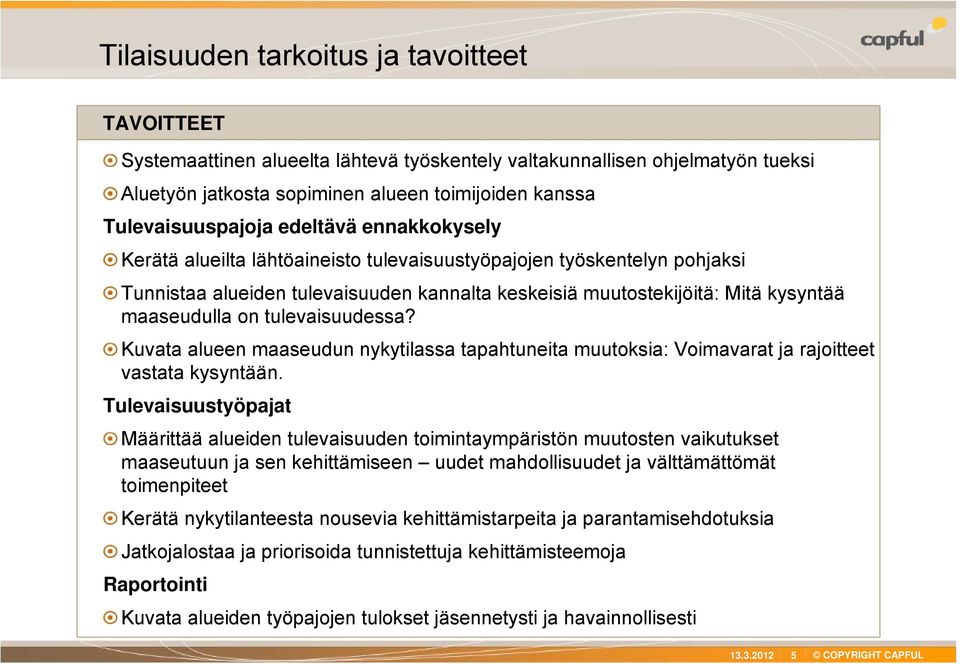tulevaisuudessa? Kuvata alueen maaseudun nykytilassa tapahtuneita muutoksia: Voimavarat ja rajoitteet vastata kysyntään.
