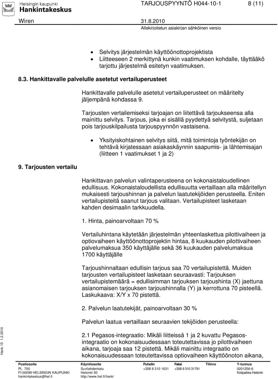 Tarjousten vertailemiseksi tarjoajan on liitettävä tarjoukseensa alla mainittu selvitys. Tarjous, joka ei sisällä pyydettyä selvitystä, suljetaan pois tarjouskilpailusta tarjouspyynnön vastaisena.