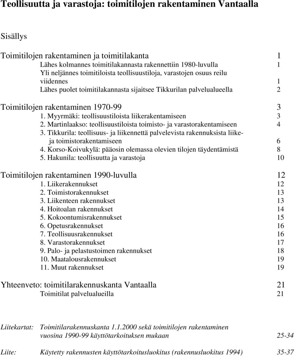 Martnlaakso: teollsuustlosta tomsto- ja varastorakentamseen 4 3. Tkkurla: teollsuus- ja lkennettä palvelevsta rakennukssta lkeja tomstorakentamseen 6 4.