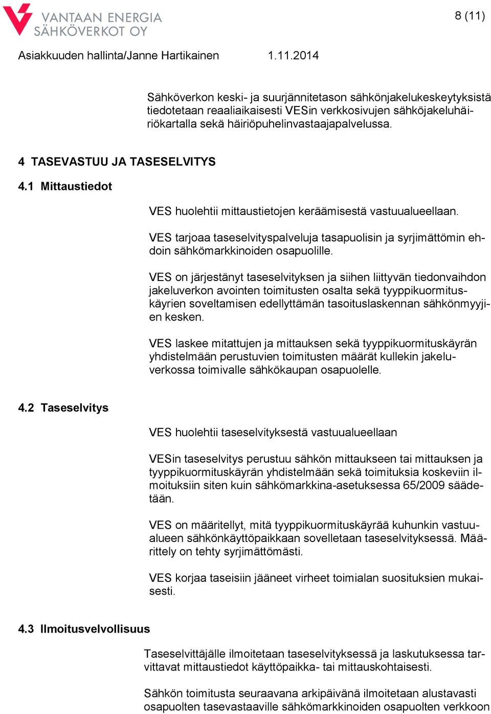 VES tarjoaa taseselvityspalveluja tasapuolisin ja syrjimättömin ehdoin sähkömarkkinoiden osapuolille.