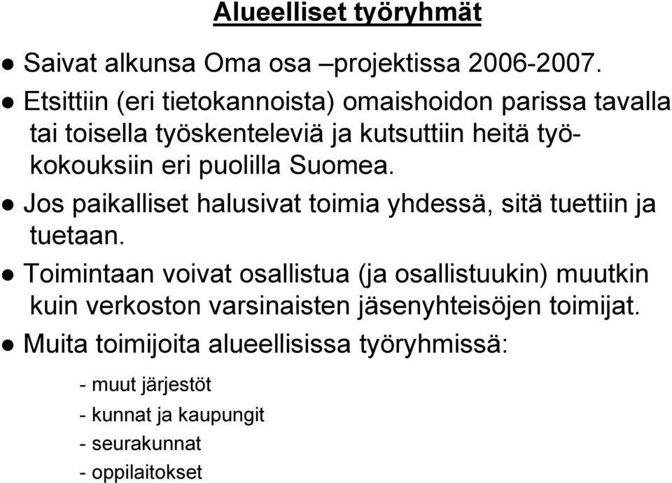 puolilla Suomea. Jos paikalliset halusivat toimia yhdessä, sitä tuettiin ja tuetaan.