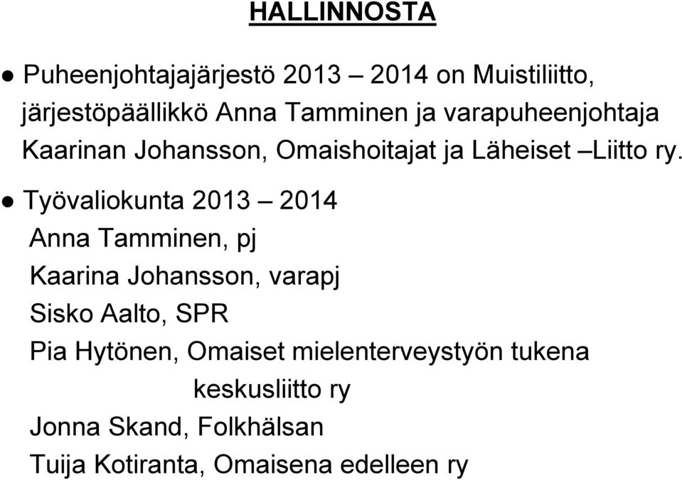Työvaliokunta 2013 2014 Anna Tamminen, pj Kaarina Johansson, varapj Sisko Aalto, SPR Pia