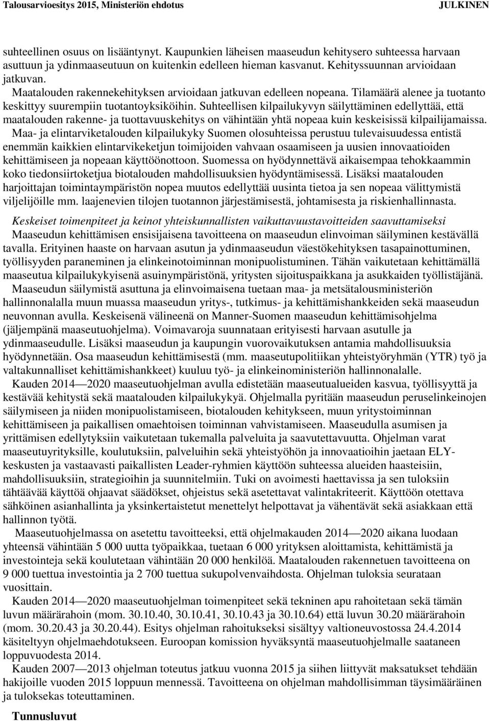 Suhteellisen kilpailukyvyn säilyttäminen edellyttää, että maatalouden rakenne- ja tuottavuuskehitys on vähintään yhtä nopeaa kuin keskeisissä kilpailijamaissa.