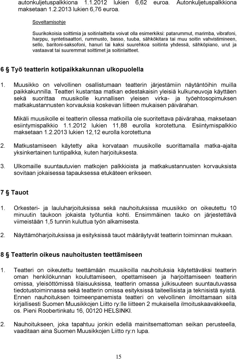 vahvistimineen, sello, baritoni-saksofoni, hanuri tai kaksi suurehkoa soitinta yhdessä, sähköpiano, urut ja vastaavat tai suuremmat soittimet ja soitinlaitteet.