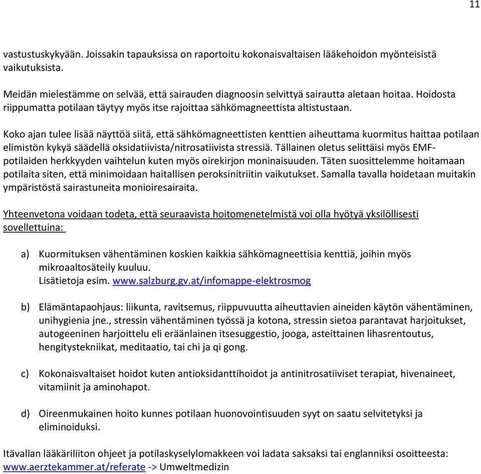 Koko ajan tulee lisää näyttöä siitä, että sähkömagneettisten kenttien aiheuttama kuormitus haittaa potilaan elimistön kykyä säädellä oksidatiivista/nitrosatiivista stressiä.