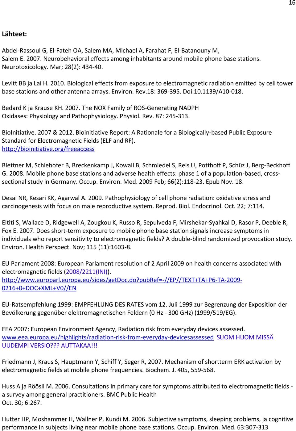 Doi:10.1139/A10-018. Bedard K ja Krause KH. 2007. The NOX Family of ROS-Generating NADPH Oxidases: Physiology and Pathophysiology. Physiol. Rev. 87: 245-313. BioInitiative. 2007 & 2012.