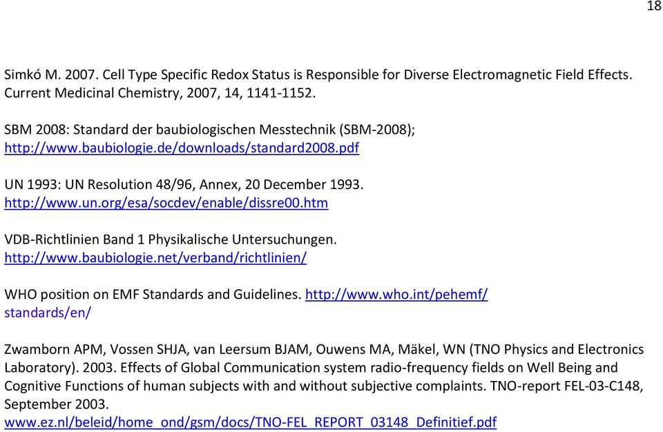 org/esa/socdev/enable/dissre00.htm VDB-Richtlinien Band 1 Physikalische Untersuchungen. http://www.baubiologie.net/verband/richtlinien/ WHO position on EMF Standards and Guidelines. http://www.who.