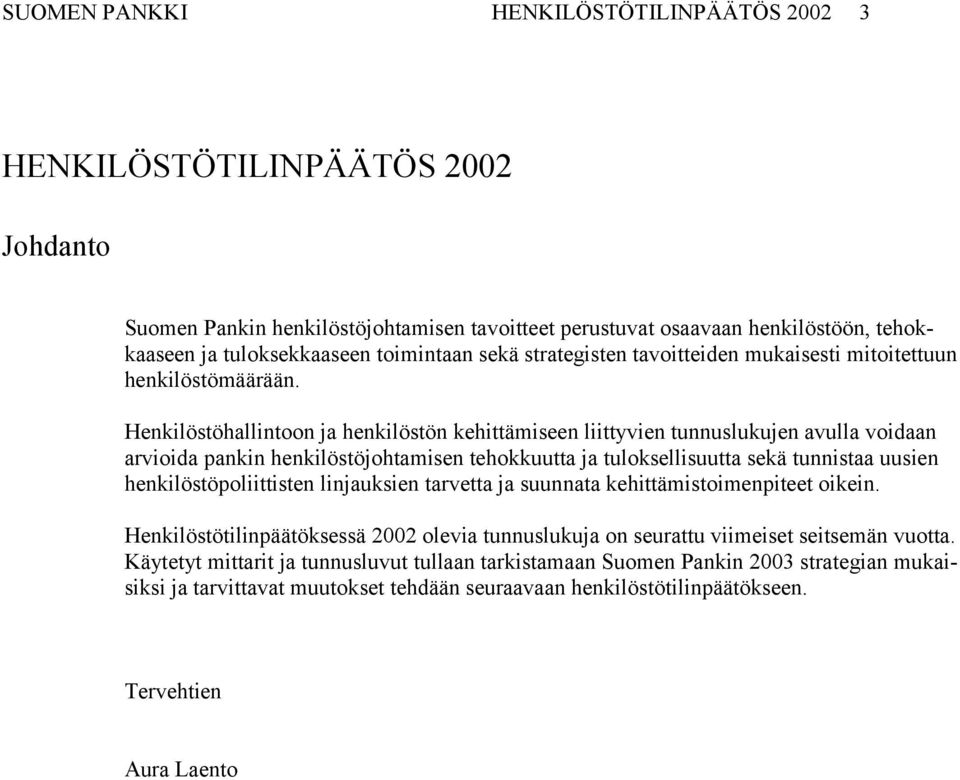 Henkilöstöhallintoon ja henkilöstön kehittämiseen liittyvien tunnuslukujen avulla voidaan arvioida pankin henkilöstöjohtamisen tehokkuutta ja tuloksellisuutta sekä tunnistaa uusien