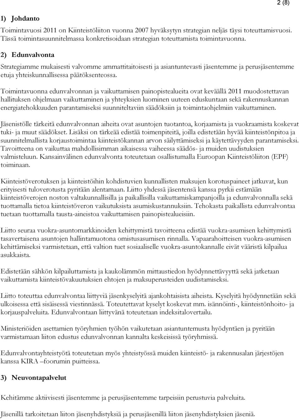 2) Edunvalvonta Strategiamme mukaisesti valvomme ammattitaitoisesti ja asiantuntevasti jäsentemme ja perusjäsentemme etuja yhteiskunnallisessa päätöksenteossa.