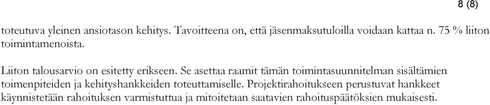 Se asettaa raamit tämän toimintasuunnitelman sisältämien toimenpiteiden ja kehityshankkeiden