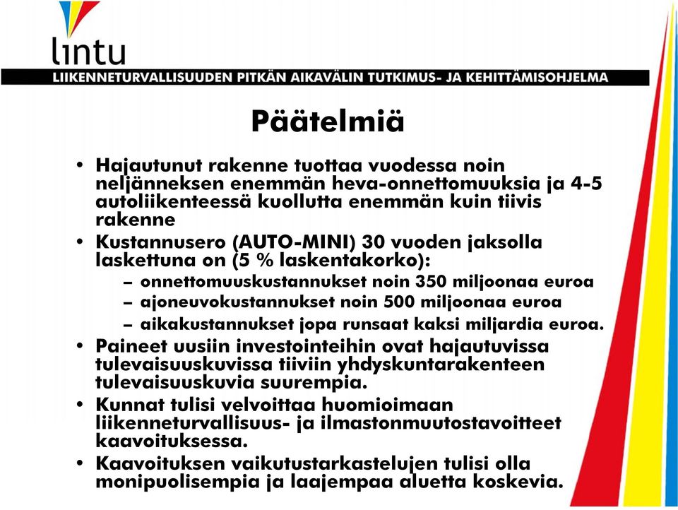jopa runsaat kaksi miljardia euroa. Paineet uusiin investointeihin ovat hajautuvissa tulevaisuuskuvissa tiiviin yhdyskuntarakenteen tulevaisuuskuvia suurempia.