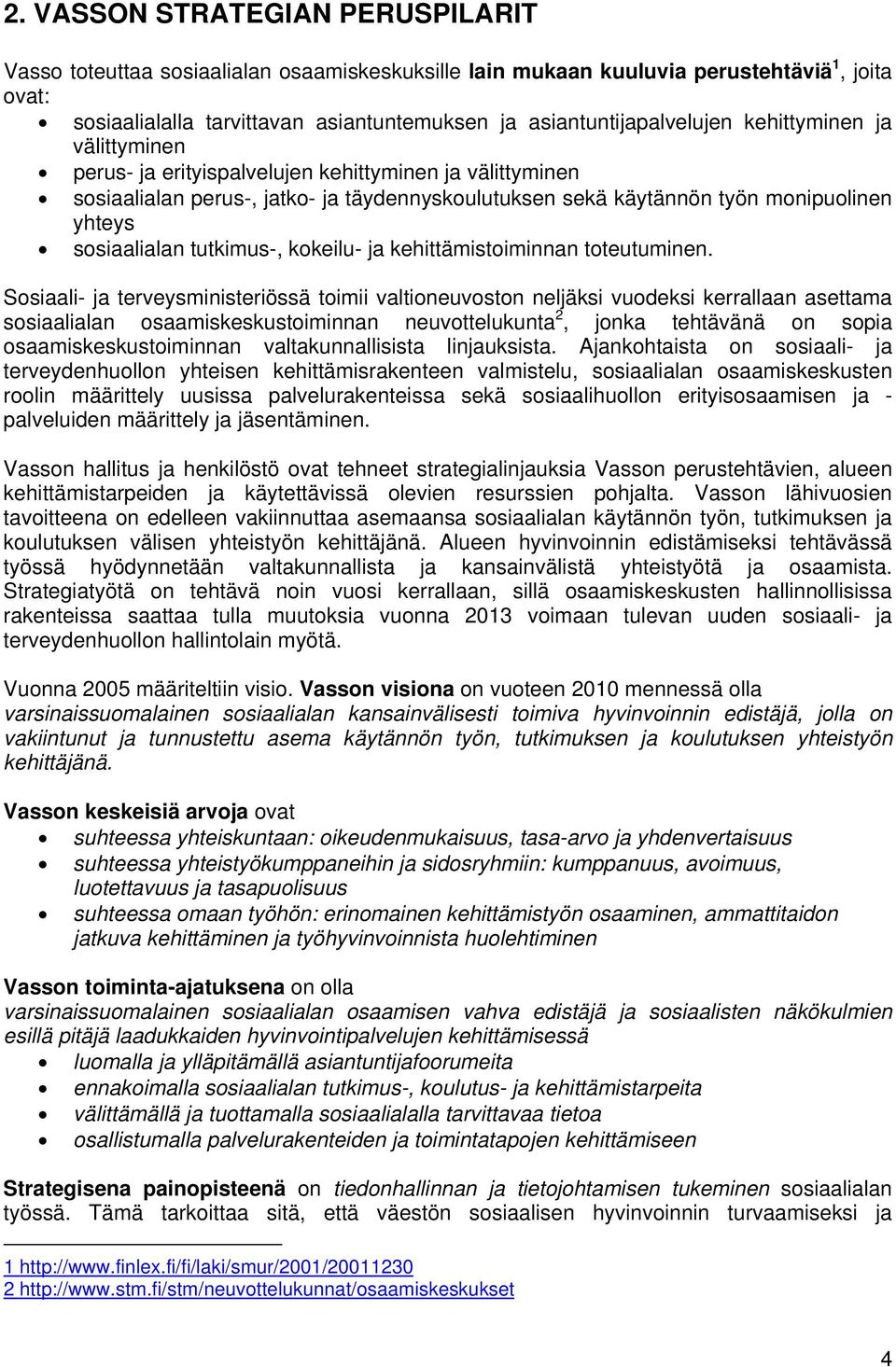 yhteys sosiaalialan tutkimus-, kokeilu- ja kehittämistoiminnan toteutuminen.