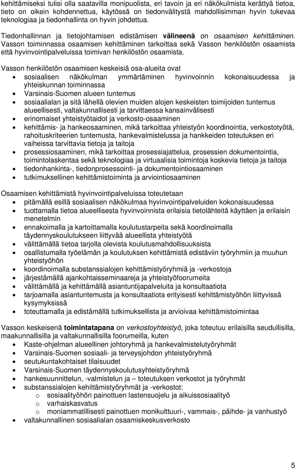 Vasson toiminnassa osaamisen kehittäminen tarkoittaa sekä Vasson henkilöstön osaamista että hyvinvointipalveluissa toimivan henkilöstön osaamista.