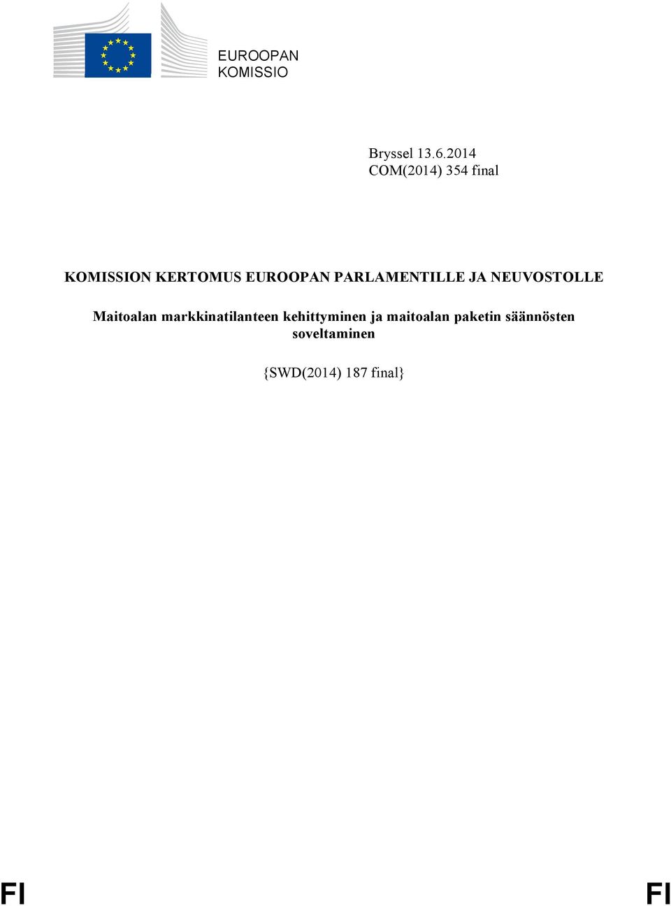 PARLAMENTILLE JA NEUVOSTOLLE Maitoalan markkinatilanteen