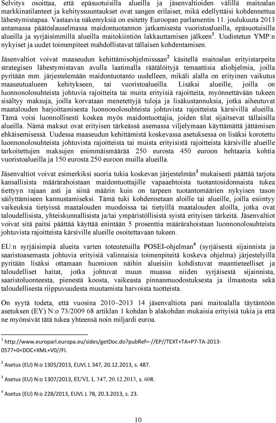 joulukuuta 2013 antamassa päätöslauselmassa maidontuotannon jatkamisesta vuoristoalueilla, epäsuotuisilla alueilla ja syrjäisimmillä alueilla maitokiintiön lakkauttamisen jälkeen 1.