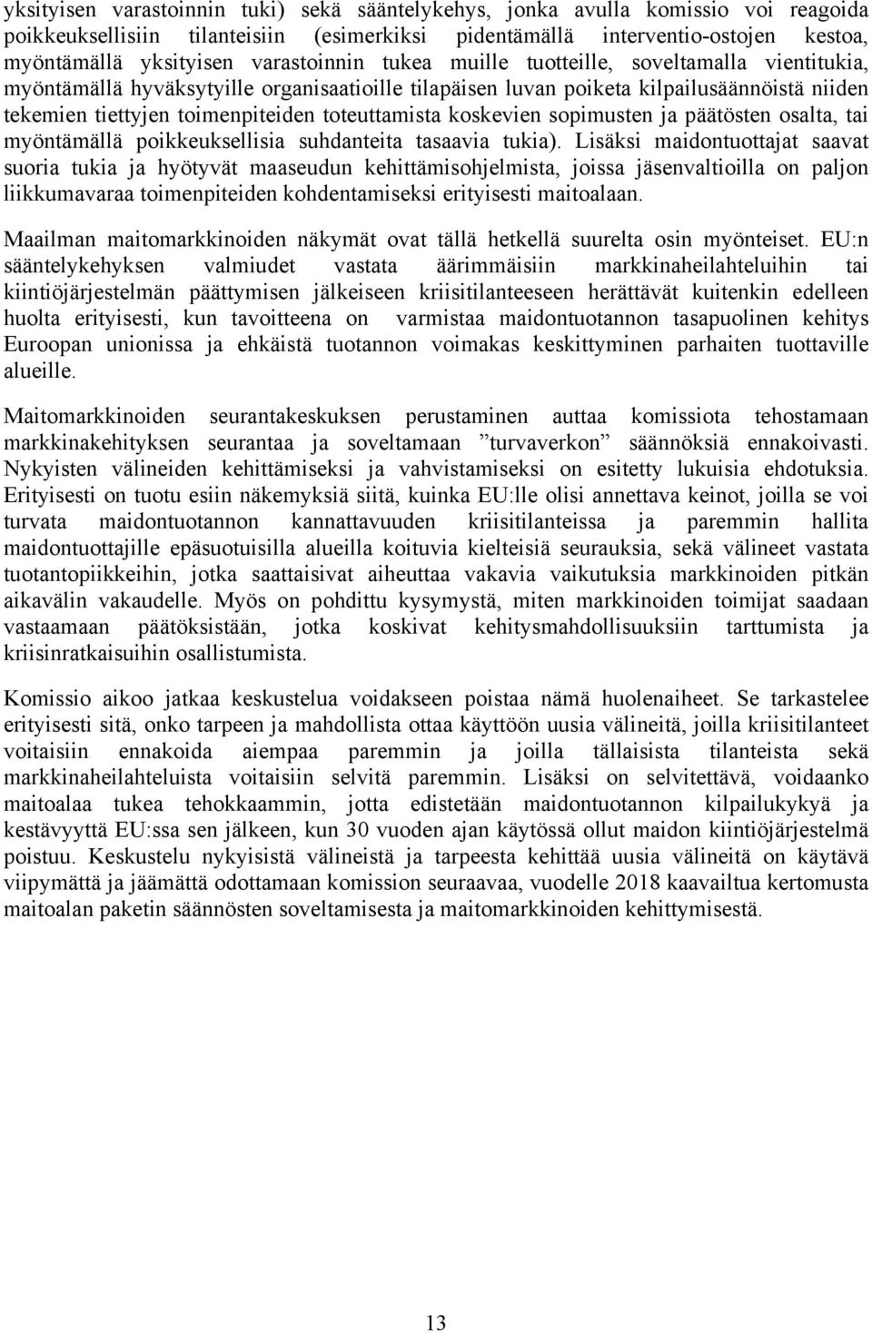 toteuttamista koskevien sopimusten ja päätösten osalta, tai myöntämällä poikkeuksellisia suhdanteita tasaavia tukia).