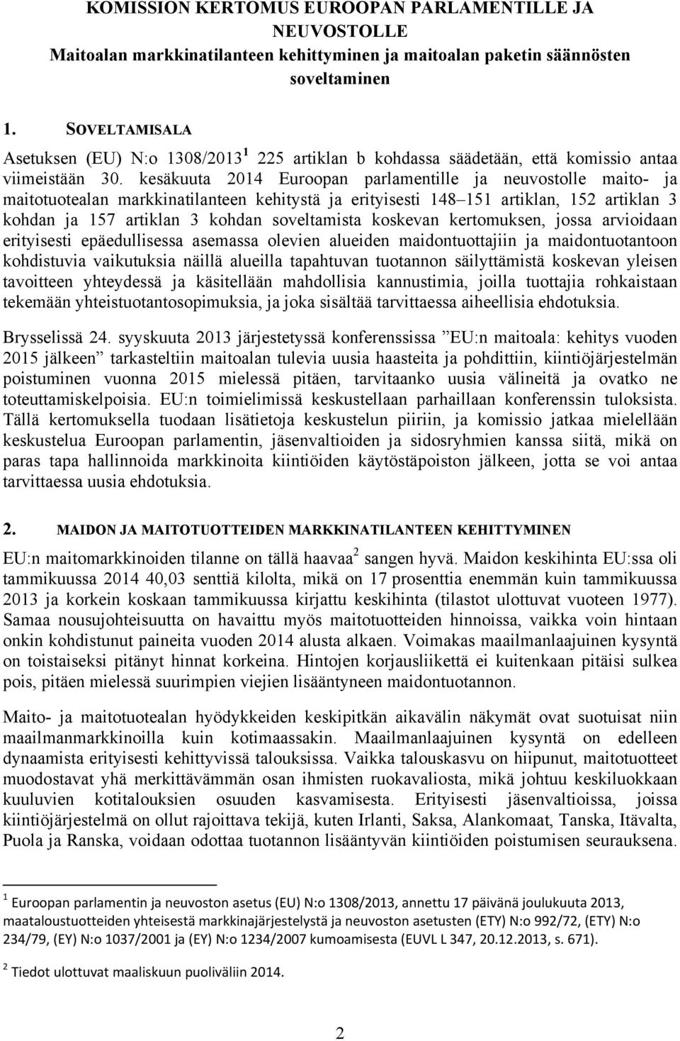 kesäkuuta 2014 Euroopan parlamentille ja neuvostolle maito- ja maitotuotealan markkinatilanteen kehitystä ja erityisesti 148 151 artiklan, 152 artiklan 3 kohdan ja 157 artiklan 3 kohdan soveltamista