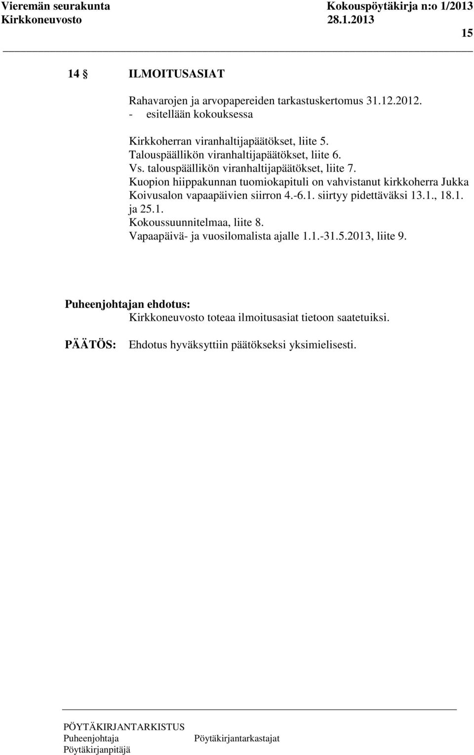 Kuopion hiippakunnan tuomiokapituli on vahvistanut kirkkoherra Jukka Koivusalon vapaapäivien siirron 4.-6.1. siirtyy pidettäväksi 13.1., 18.1. ja 25.1. Kokoussuunnitelmaa, liite 8.