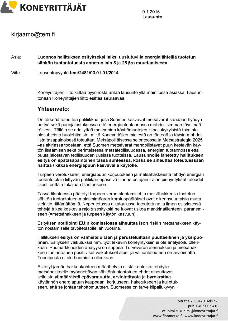 01/2014 Koneyrittäjien liitto kiittää pyynnöstä antaa lausunto yllä mainitussa asiassa.