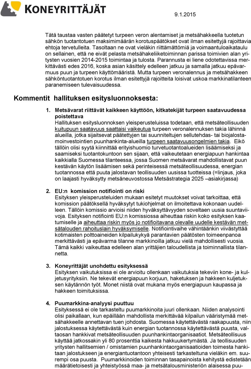 Parannusta ei liene odotettavissa merkittävästi edes 2016, koska asian käsittely edelleen jatkuu ja samalla jatkuu epävarmuus puun ja turpeen käyttömääristä.