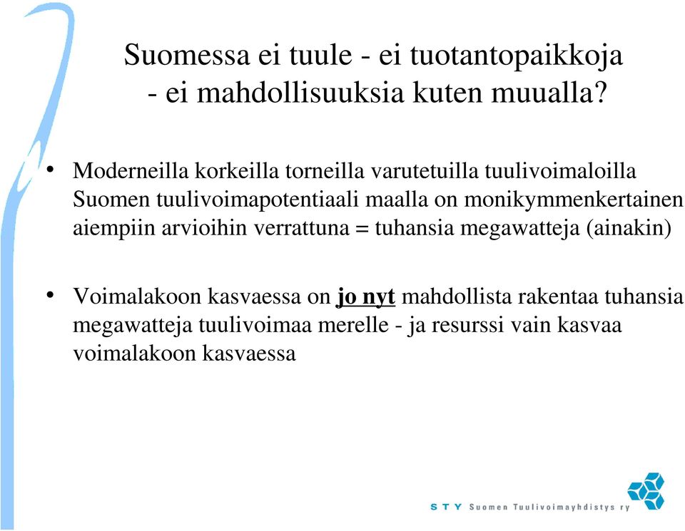 monikymmenkertainen aiempiin arvioihin verrattuna = tuhansia megawatteja (ainakin) Voimalakoon