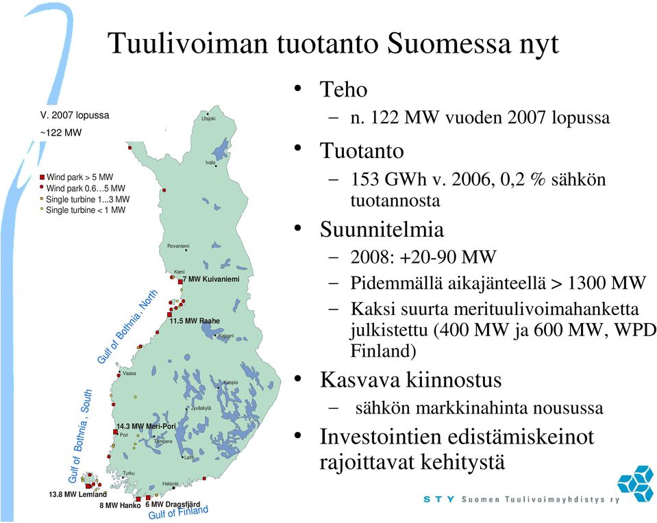 3 MW Meri-Pori Pori Turku 8 MW Hanko Tampere Rovaniemi Helsinki Kemi Lahti Utsjoki Ivalo 7 MW Kuivaniemi 11.5 MW Raahe 6 MW Dragsfjärd Jyväskylä Gulf of Finland Kajaani Kuopio Teho n.
