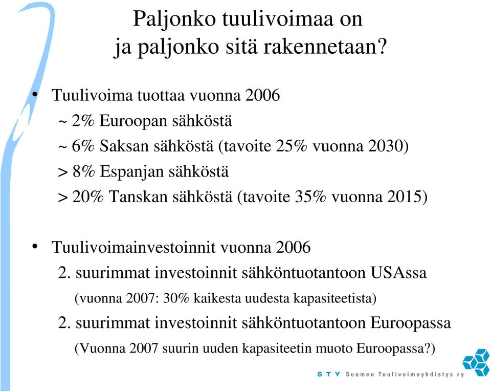 sähköstä > 20% Tanskan sähköstä (tavoite 35% vuonna 2015) Tuulivoimainvestoinnit vuonna 2006 2.