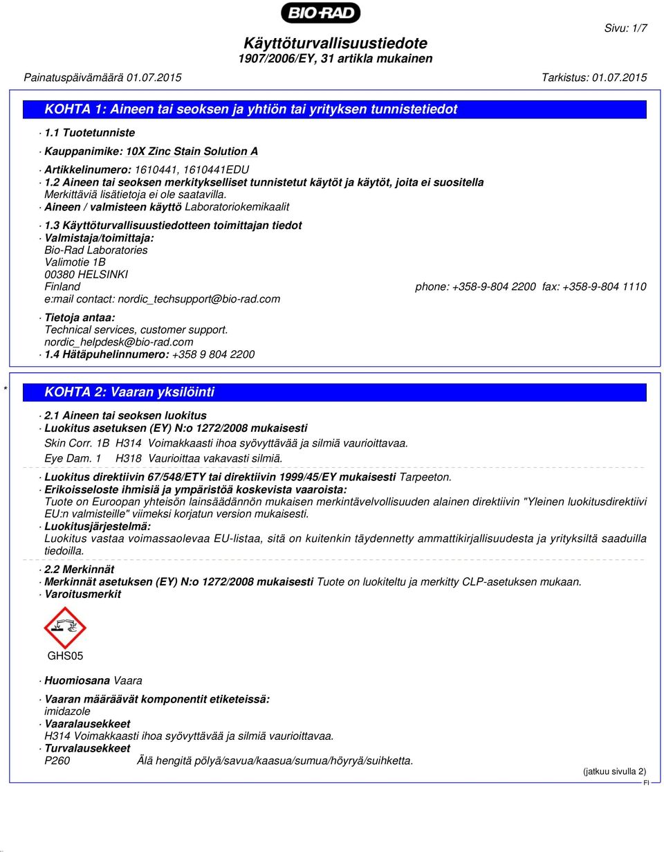 3 Käyttöturvallisuustiedotteen toimittajan tiedot Valmistaja/toimittaja: Bio-Rad Laboratories Valimotie 1B 00380 HELSINKI Finland phone: +358-9-804 2200 fax: +358-9-804 1110 e:mail contact: