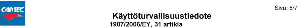 Liuoteainepitoisuus: Orgaaniset liuoteaineet: % VOC (EY) % Muut tiedot Merkittäviä lisätietoja ei ole saatavilla.