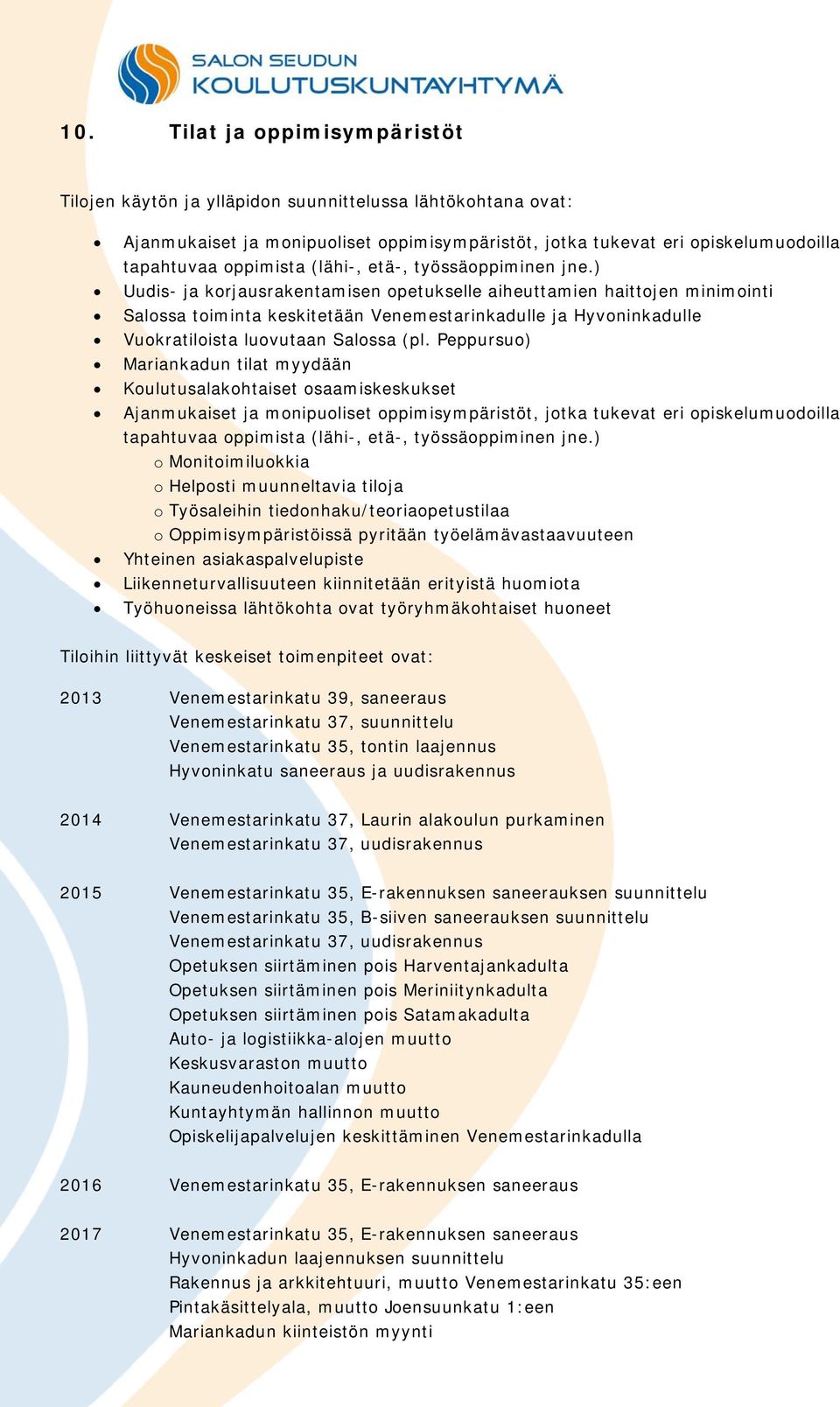 ) Uudis- ja korjausrakentamisen opetukselle aiheuttamien haittojen minimointi Salossa toiminta keskitetään Venemestarinkadulle ja Hyvoninkadulle Vuokratiloista luovutaan Salossa (pl.