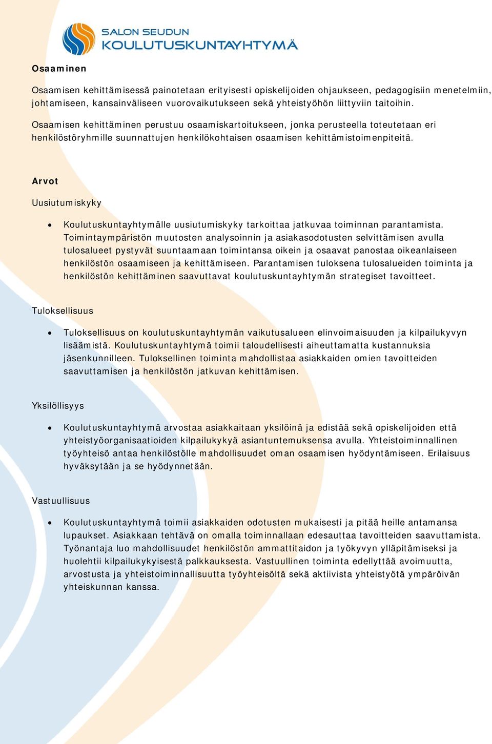 Arvot Uusiutumiskyky Koulutuskuntayhtymälle uusiutumiskyky tarkoittaa jatkuvaa toiminnan parantamista.