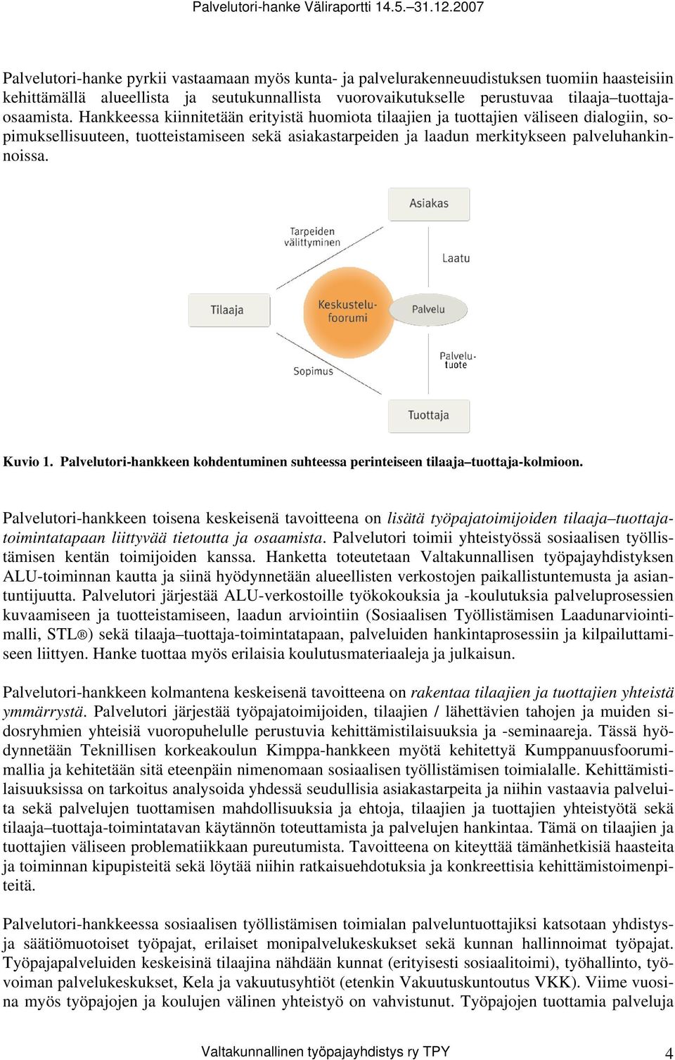 Palvelutori-hankkeen kohdentuminen suhteessa perinteiseen tilaaja tuottaja-kolmioon.