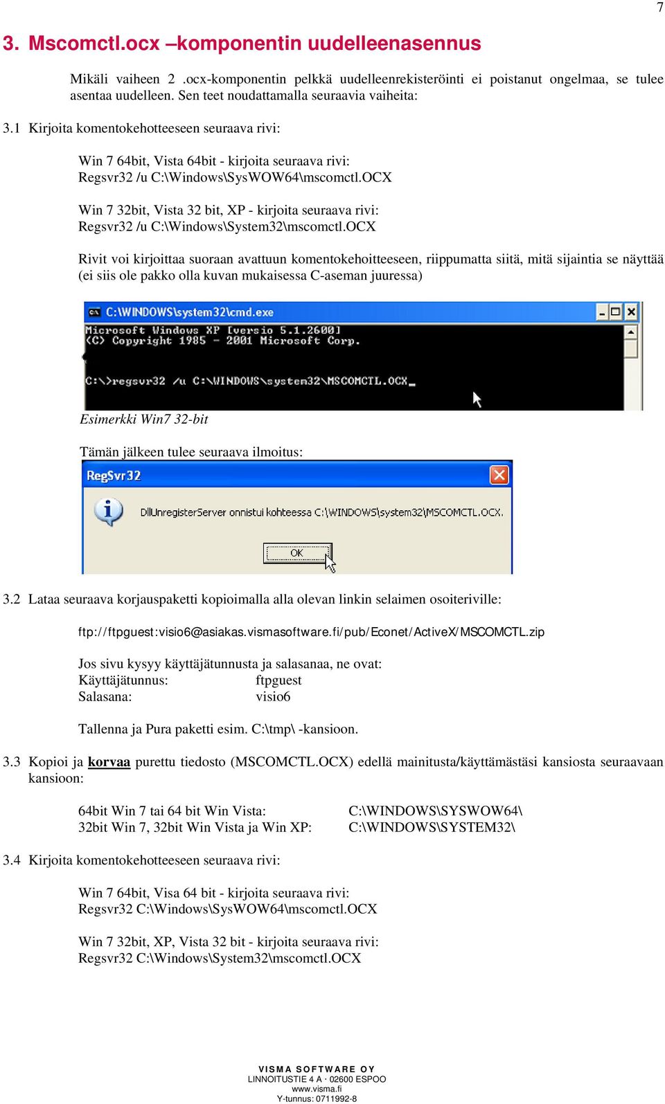 OCX Win 7 32bit, Vista 32 bit, XP - kirjoita seuraava rivi: Regsvr32 /u C:\Windows\System32\mscomctl.