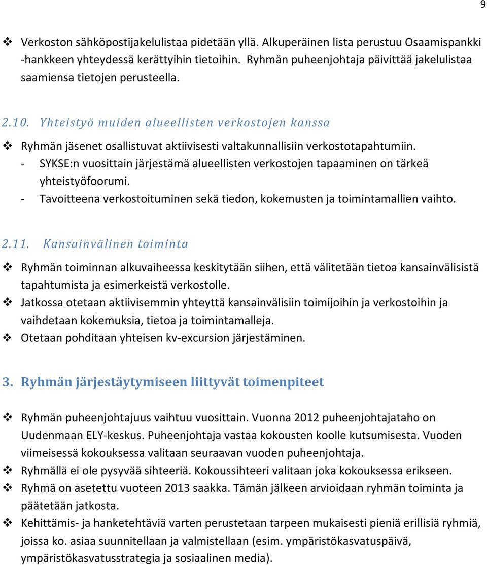 Yhteistyö muiden alueellisten verkostojen kanssa Ryhmän jäsenet osallistuvat aktiivisesti valtakunnallisiin verkostotapahtumiin.