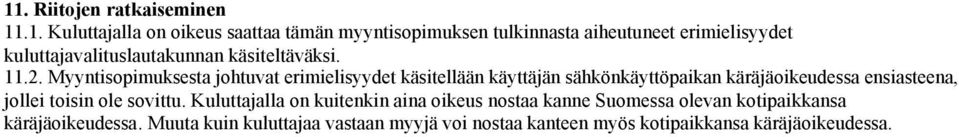 Myyntisopimuksesta johtuvat erimielisyydet käsitellään käyttäjän sähkönkäyttöpaikan käräjäoikeudessa ensiasteena, jollei