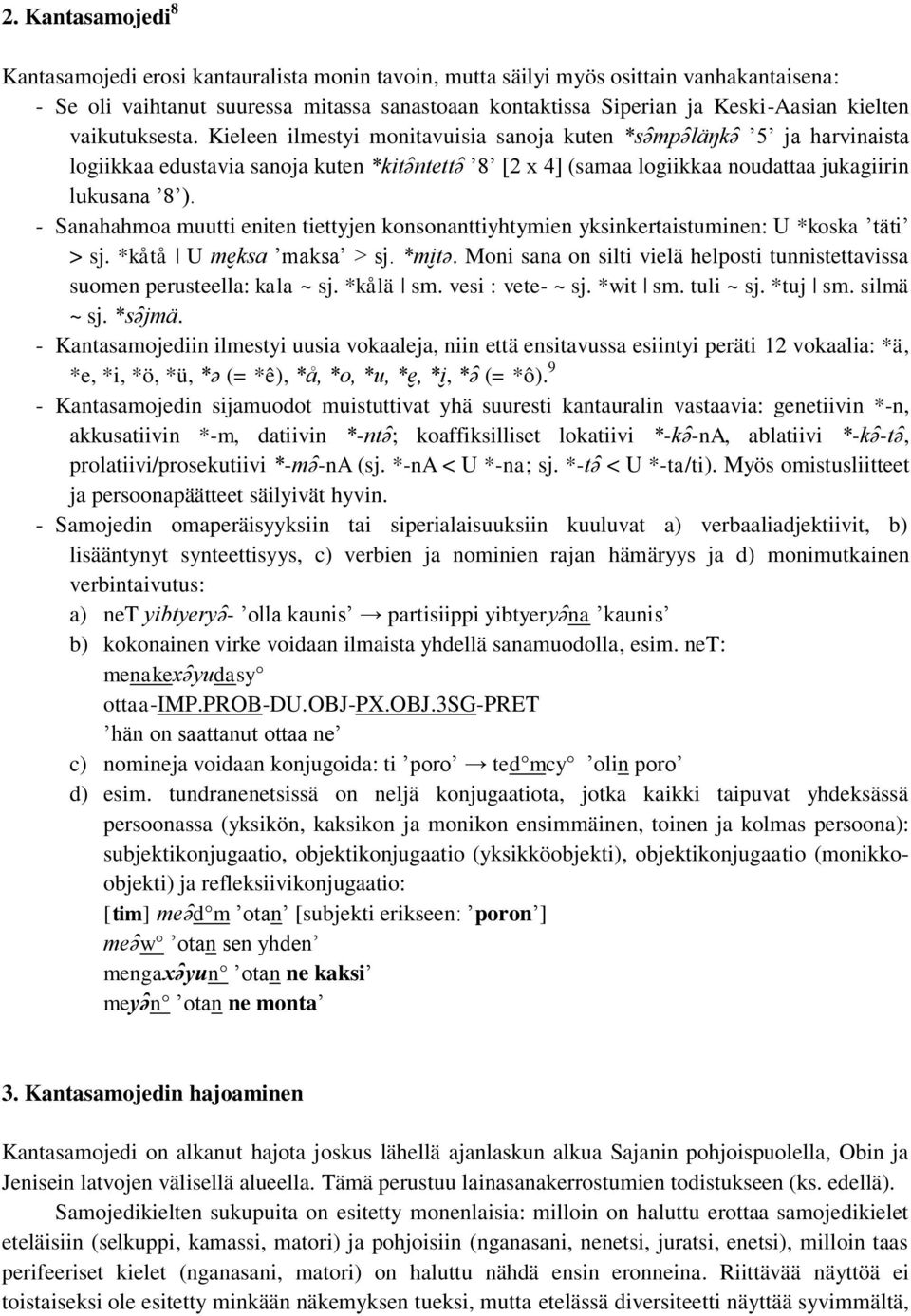 Kieleen ilmestyi monitavuisia sanoja kuten *sǝ mpǝ l kǝ 5 ja harvinaista logiikkaa edustavia sanoja kuten *kitǝ ntettǝ 8 [2 x 4] (samaa logiikkaa noudattaa jukagiirin lukusana 8 ).