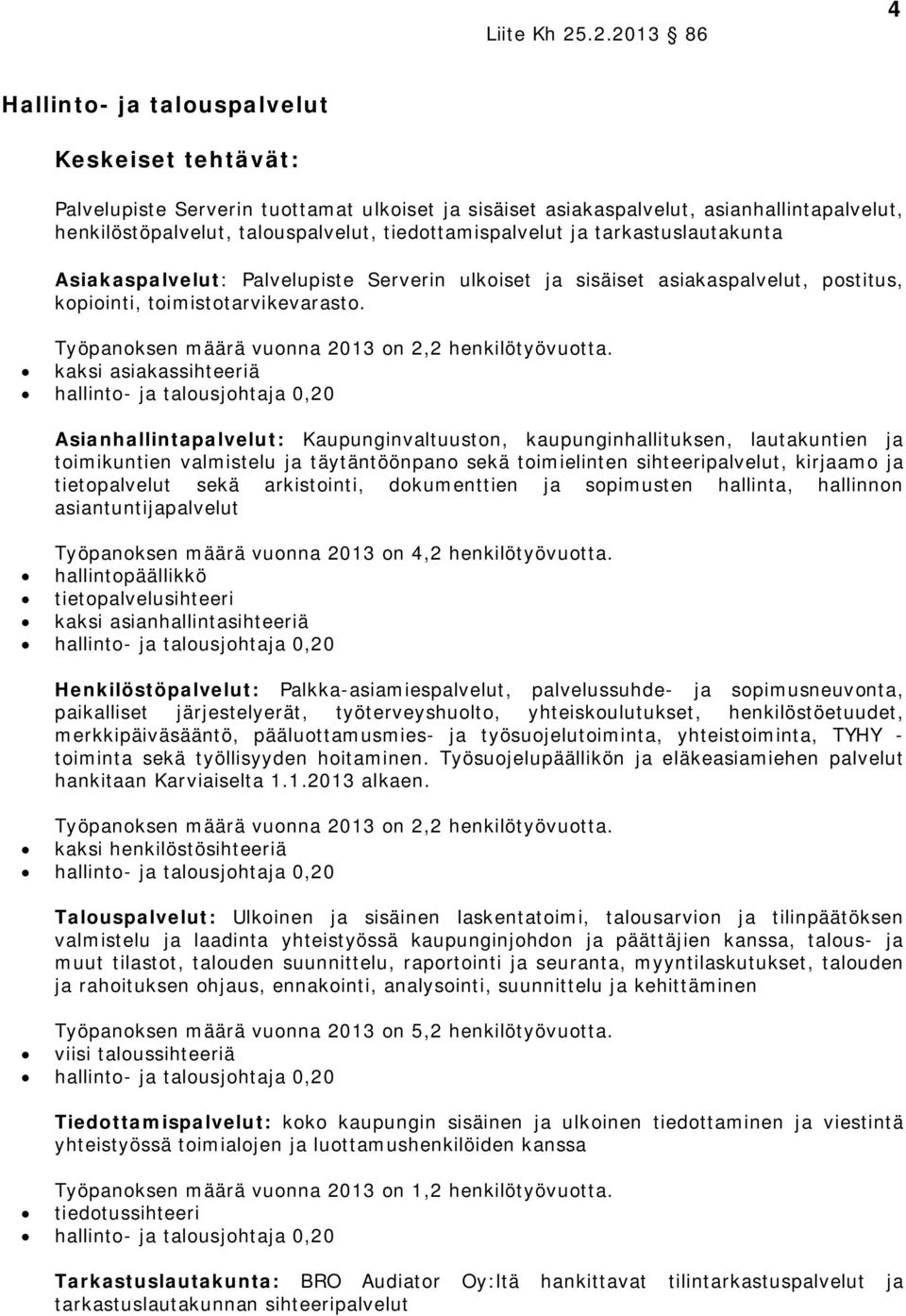 kaksi asiakassihteeriä hallinto- ja talousjohtaja 0,20 Asianhallintapalvelut: Kaupunginvaltuuston, kaupunginhallituksen, lautakuntien ja toimikuntien valmistelu ja täytäntöönpano sekä toimielinten